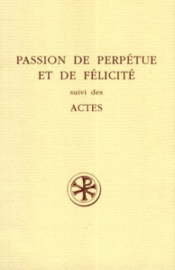 Passion de Perpétue et de Félicité. Actes