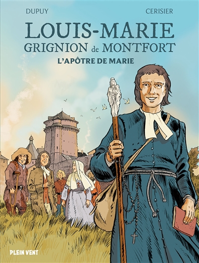 Louis-Marie Grignion de Montfort : l'apôtre de Marie