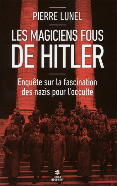 Les magiciens fous de Hitler : enquête sur la fascination des nazis pour l'occulte
