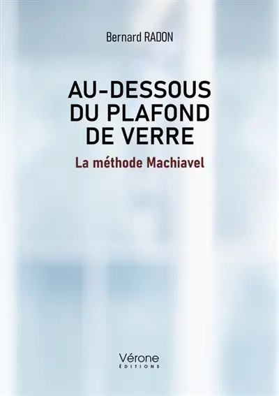 Au dessous du plafond de verre : La méthode Machiavel