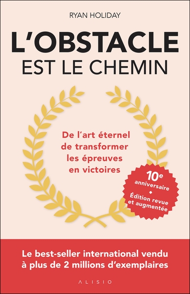 L'obstacle est le chemin : de l'art éternel de transformer les épreuves en victoires