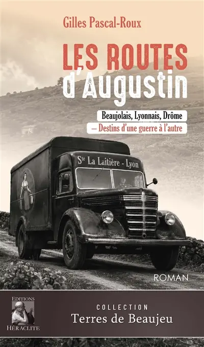 Les Routes d'Augustin : Beaujolais, Lyonnais, Drôme : Destins d'une guerre à l'autre