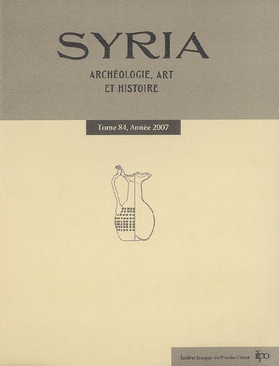 Syria : archéologie, art et histoire, n° 84. Année 2007
