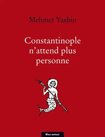 Constantinople n'attend plus personne : poèmes et essais
