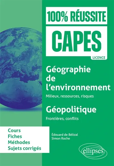 Géographie de l'environnement, milieux, ressources, risques ; géopolitique, frontières, conflits : cours, fiches, méthode, sujets corrigés