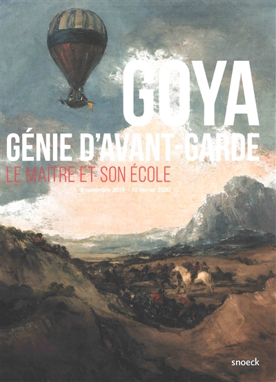 Goya, génie d'avant-garde : le maître et son école