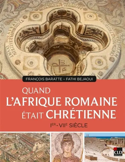 Quand l'Afrique romaine était chrétienne : Ier-VIIe siècle