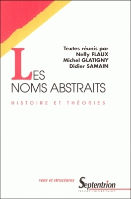 Les noms abstraits : histoire et théories : actes du colloque de Dunkerque, 15-18 septembre 1992
