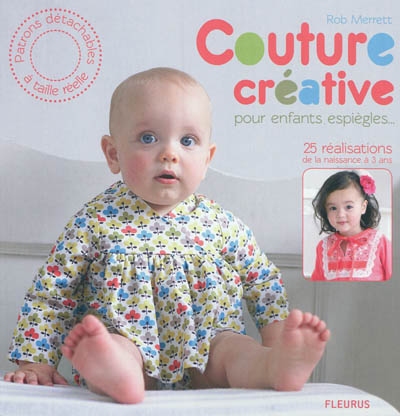 Couture créative pour enfants espiègles : 25 réalisations de la naissance à 3 ans
