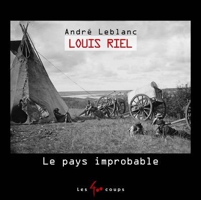 Louis Riel : pays improbable