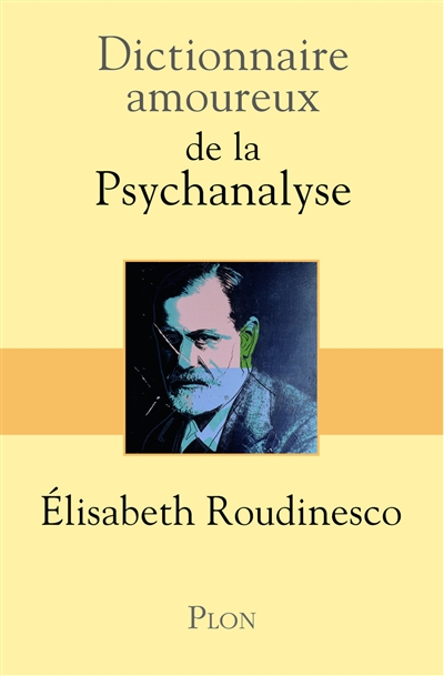Dictionnaire amoureux de la psychanalyse - Elisabeth Roudinesco