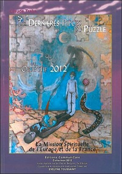 Les dernières pièces du puzzle ou La mission spirituelle de l'Europe et de la France : objectif 2012