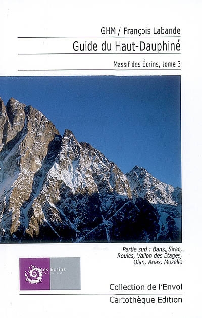 Guide du haut Dauphiné : massif des Ecrins. Vol. 3. Partie Sud : Bans, Sirac, Rouies, vallon des Etages, Olan, Arias, Muzelle