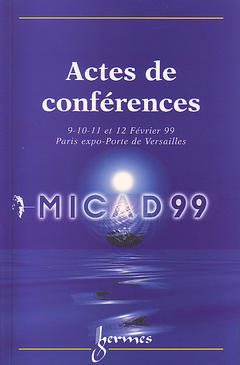 MICAD 99 : actes de la 18e Conférence internationale sur la CFAO et les nouvelles technologies de conception et de fabrication, 9-12 février 1999