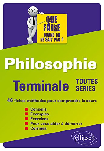 Philosophie, terminale toutes séries : 46 fiches-méthodes pour comprendre le cours