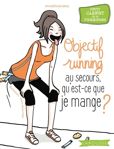 Objectif running : au secours, qu'est-ce que je mange ? : petit carnet de la runneuse