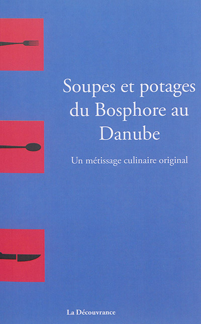 Soupes et potages du Bosphore au Danube : un métissage culinaire original