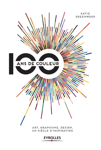 100 ans de couleur : art, graphisme, design : un siècle d'inspiration
