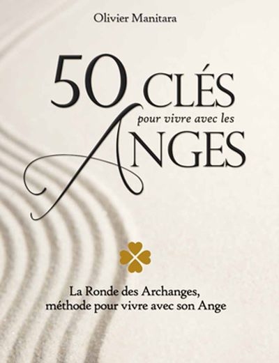 50 clés pour vivre avec les Anges : la Ronde des Archanges, méthode pour vivre avec son Ange