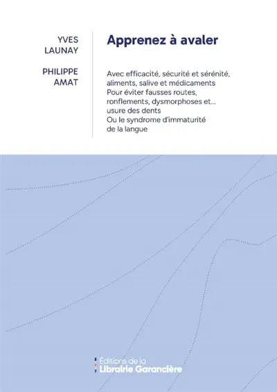 Apprenez à avaler : avec efficacité, sécurité, sérénité, aliments, salive et médicaments : pour éviter fausses routes, ronflements, dysmorphoses et... usures des dents ou le syndrome d'immaturité de la langue Apprenez à avaler : avec efficacité, sécurité, sérénité, aliments, salive et médicaments : pour éviter fausses routes, ronflements, dysmorphoses et... usures des dents ou le syndrome d'immaturité de la langue