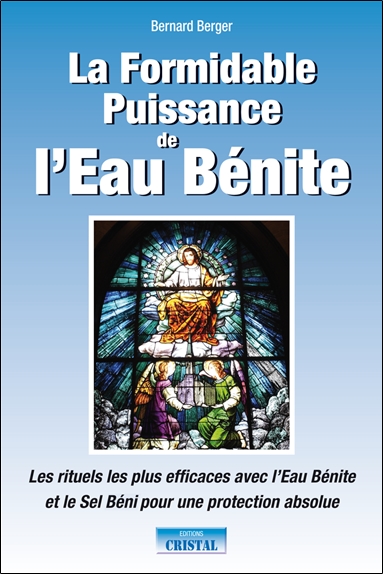 La formidable puissance de l'eau bénite : les rituels les plus efficaces avec l'eau bénite et le sel béni pour une protection absolue