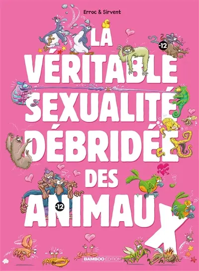La véritable sexualité débridée des animaux. Vol. 1