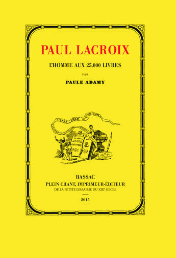 Paul Lacroix, l'homme aux 25.000 livres : 1806-1884