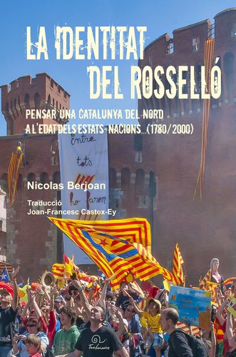 La identitat del Rossello : pensar una Catalunya del Nord a l'edat dels Estats-nacions... (1780-2000)