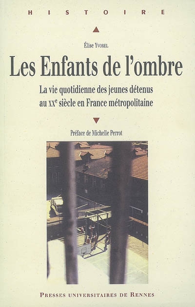 Les enfants de l'ombre : la vie quotidienne des jeunes détenus au XXe siècle en France métropolitaine