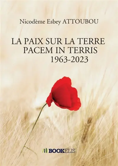 LA PAIX SUR LA TERRE PACEM IN TERRIS 1963-2023 : JALONS POUR UNE RELECTURE DU TESTAMENT SPIRITUEL DU PAPE JEAN XXIII