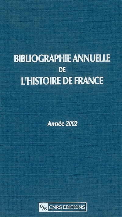 Bibliographie annuelle de l'histoire de France : du cinquième siècle à 1958. Vol. 48. Année 2002
