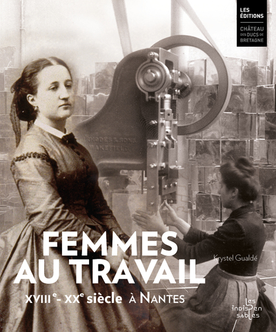 Femmes au travail : XVIIIe-XXe siècle, à Nantes