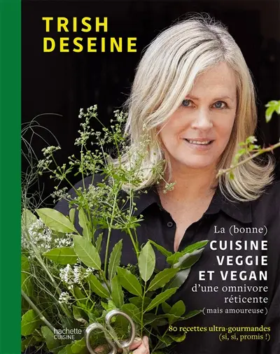 La (bonne) cuisine veggie et vegan d'une omnivore réticente (mais amoureuse) : 80 recettes ultra-gourmandes (si, si, promis !)