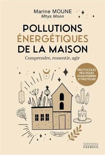 Les pollutions énergétiques de la maison : comprendre, ressentir, agir : protocoles pratiques pour purifier et protéger Les pollutions énergétiques de la maison : comprendre, ressentir, agir : protocoles pratiques pour purifier et protéger