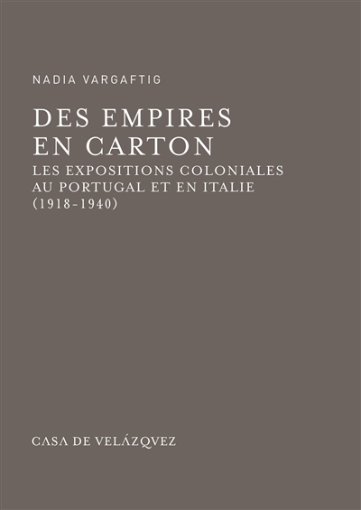 Des Empires en carton : les expositions coloniales au Portugal et en Italie (1918-1940)