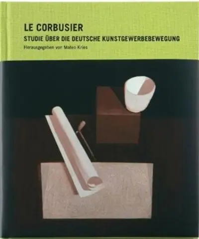 Le Corbusier Studie über die Deutsche Kunstgewerbebewegung