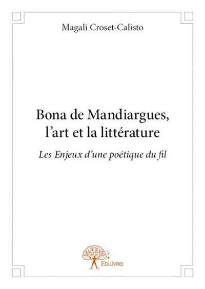 Bona de mandiargues, l'art et la littérature : Les Enjeux d'une poétique du fil