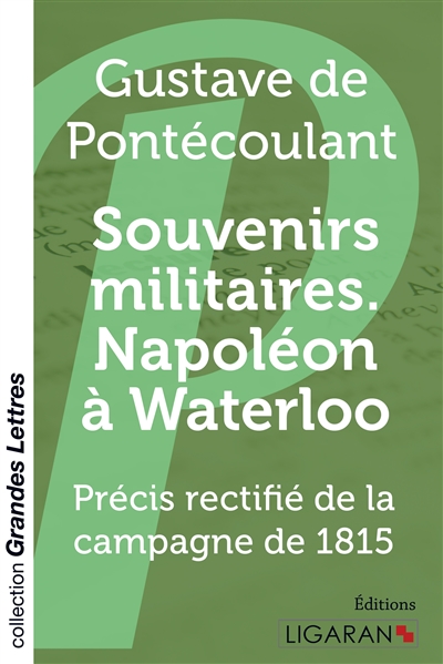 Souvenirs militaires. Napoléon à Waterloo (grands caractères) : Précis rectifié de la campagne de 1815