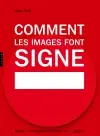 Comment les images font signe : la sémiotique facile : design, photographie, publicité, art, logotype