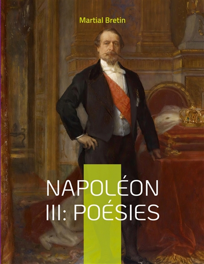 Napoléon III : Poésies : recueil de poèmes sur Napoléon III, empereur des Français