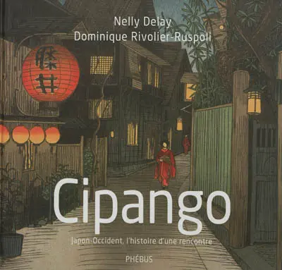Cipango : Japon-Occident, l'histoire d'une rencontre