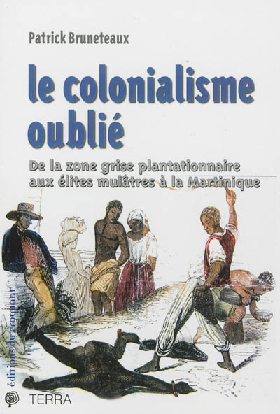 Le colonialisme oublié : de la zone grise plantationnaire aux élites mulâtres à la Martinique