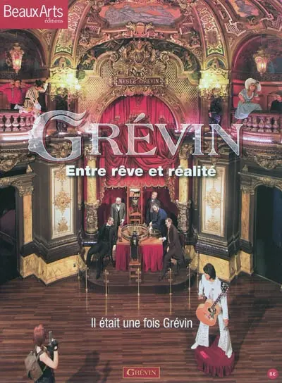 Grévin : entre rêve et réalité : il était une fois Grévin