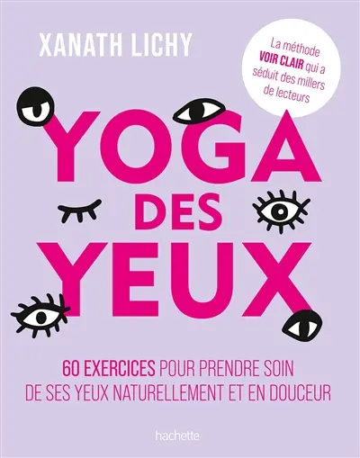 Yoga des yeux : 60 exercices pour prendre soin de ses yeux naturellement et en douceur