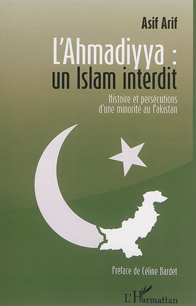 L'Ahmadiyya : un islam interdit : histoire et persécutions d'une minorité au Pakistan