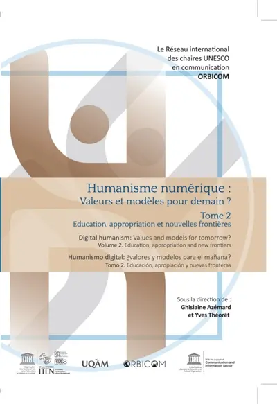Humanisme numérique : valeurs et modèles pour demain ?. Vol. 2. Education, appropriation et nouvelles frontières. Education, appropriation and new frontiers. Educacion, apropriacion y nuevas fronteras. Digital humanism : values and models for tomorrow ?. Vol. 2. Education, appropriation et nouvelles frontières. Education, appropriation and new frontiers. Educacion, apropriacion y nuevas fronteras. Humanismo digital : valores y modelos para el manana ?. Vol. 2. Education, appropriation et nouvelles frontières. Education, appropriation and new frontiers. Educacion, apropriacion y nuevas fronteras