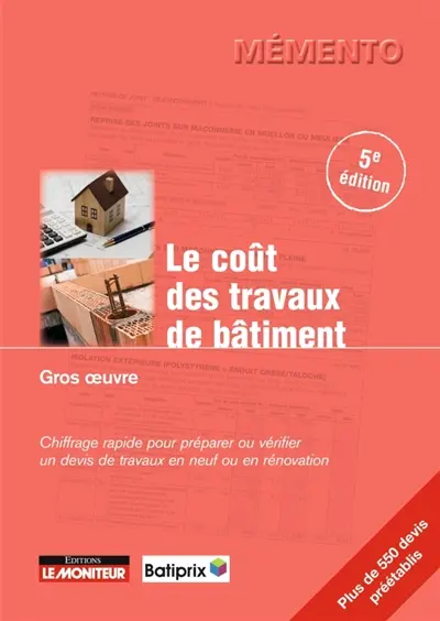 Le coût des travaux de bâtiment. Gros oeuvre : chiffrage rapide pour préparer ou vérifier un devis de travaux en neuf ou en rénovation