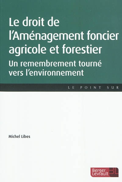 Le droit de l'aménagement foncier, agricole et forestier : un remembrement tourné vers l'environnement