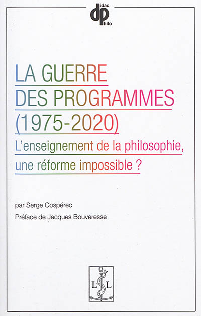 La guerre des programmes, 1975-2020 : l'enseignement de la philosophie, une réforme impossible ?