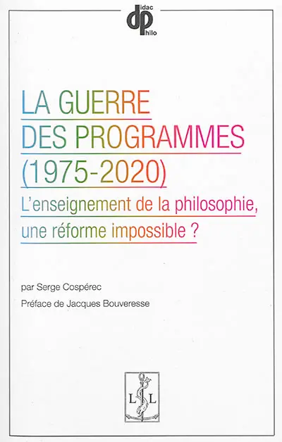 La guerre des programmes, 1975-2020 : l'enseignement de la philosophie, une réforme impossible ?